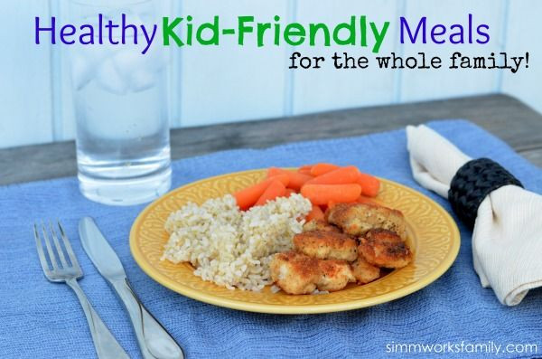 Healthy Kid Friendly Dinners
 Healthy Kid Friendly Meals for the Whole Family