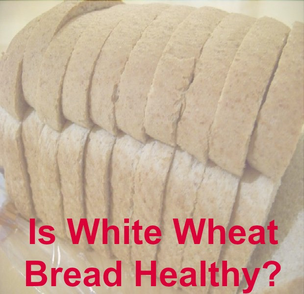 Healthy Life White Bread
 Is White Whole Wheat Bread Healthy