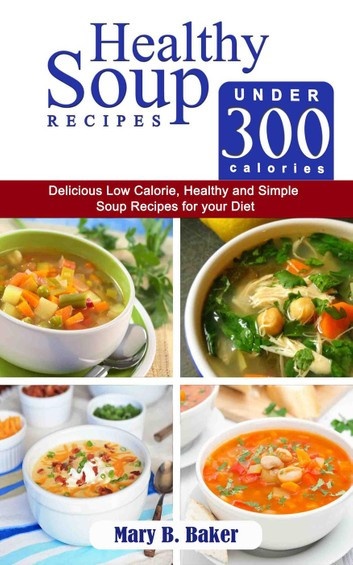 Healthy Low Calorie Soups
 Healthy Soup Recipes under 300 Calories Delicious Low