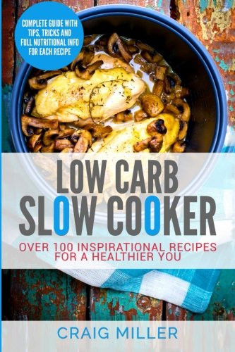 Healthy Low Carb Slow Cooker Recipes
 Low Carb Slow Cooker Over 100 Inspirational Recipes For