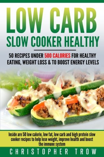 Healthy Low Carb Slow Cooker Recipes
 Low Carb Slow Cooker Healthy 50 Recipes Under 500