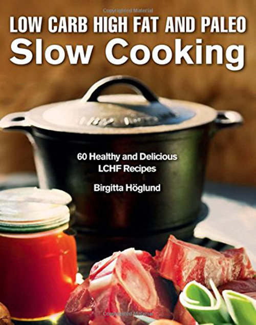 Healthy Low Carb Slow Cooker Recipes
 Low Carb High Fat and Paleo Slow Cooking 60 Healthy and