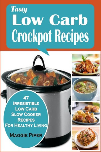 Healthy Low Carb Slow Cooker Recipes
 Tasty Low Carb Crockpot Recipes 47 Irresistible Low Carb