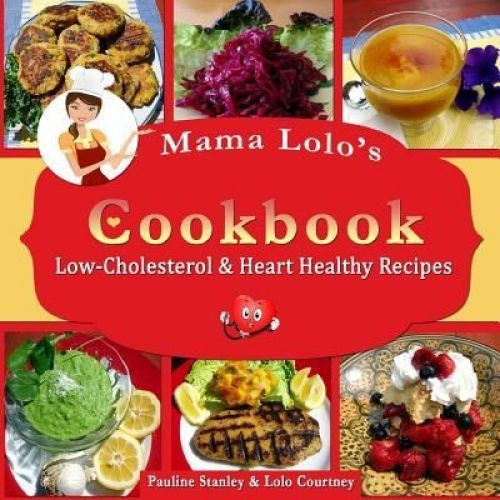 Healthy Low Cholesterol Recipes
 NEW Mama Lolo s Cookbook Low Cholesterol & Heart Healthy