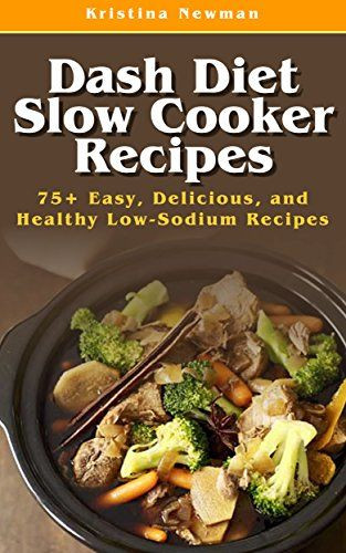 Healthy Low Sodium Recipes
 Dash Diet Slow Cooker Recipes Top 75 Easy Delicious and