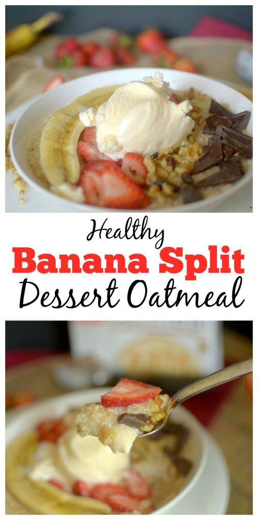Healthy Oatmeal Desserts
 Banana Split Dessert Oatmeal Bowl Recipe