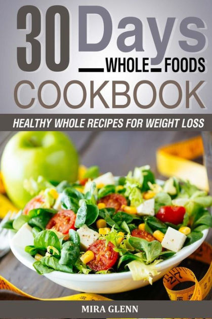 Healthy Organic Recipes For Weight Loss
 Whole 30 Days Whole Foods Cookbook Healthy Whole