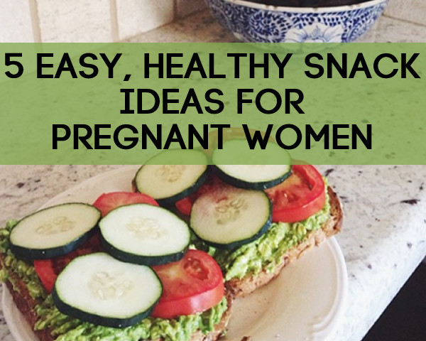 Healthy Snacks For Pregnant Women
 5 Easy Healthy Snack Ideas for Pregnant Women