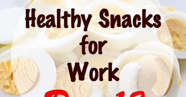 Healthy Snacks For Work
 Healthy Snacks for Work Daily Re mendations 13