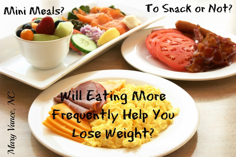 Healthy Snacks To Eat Between Meals
 Eat More Frequently Lose Weight Mary Vance NC