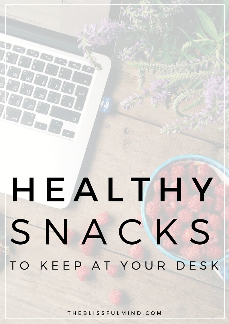 Healthy Snacks To Keep At Home
 Healthy Snacks To Keep At Your Desk The Blissful Mind