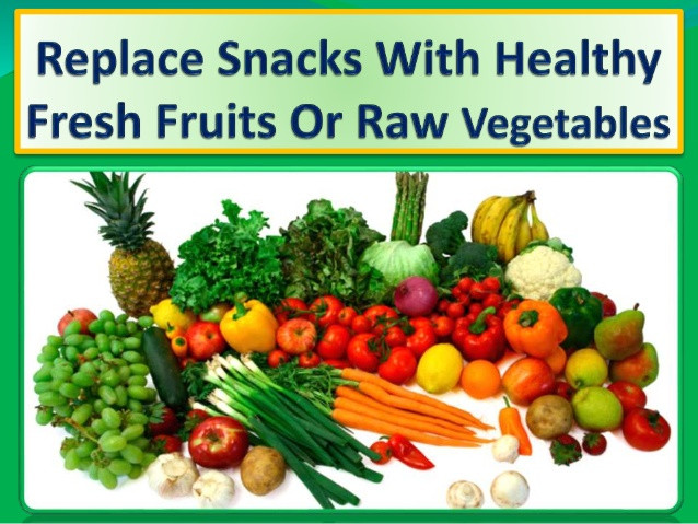 Healthy Snacks To Replace Chips
 Replace snacks with healthy fresh fruits or raw ve ables