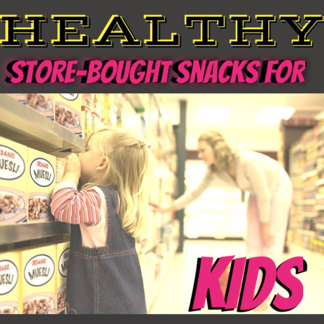 Healthy Store Bought Snacks For Kids
 "Healthy" Store Bought Snacks For Kids