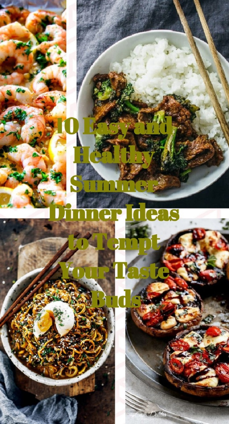 Healthy Summer Dinners
 10 Easy and Healthy Summer Dinner Ideas to Tempt Your