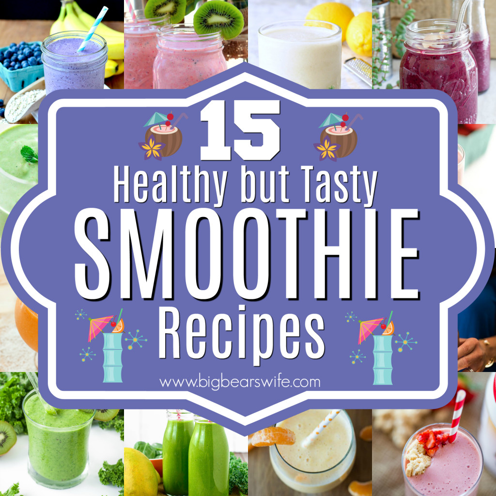 Healthy Tasty Smoothies
 15 Healthy but Tasty Smoothie Recipes Big Bear s Wife