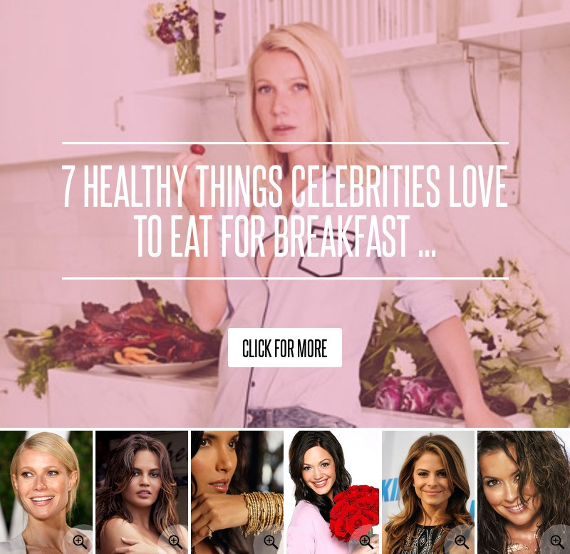 Healthy Things To Eat For Breakfast
 7 Healthy Things Celebrities Love to Eat for Breakfast …