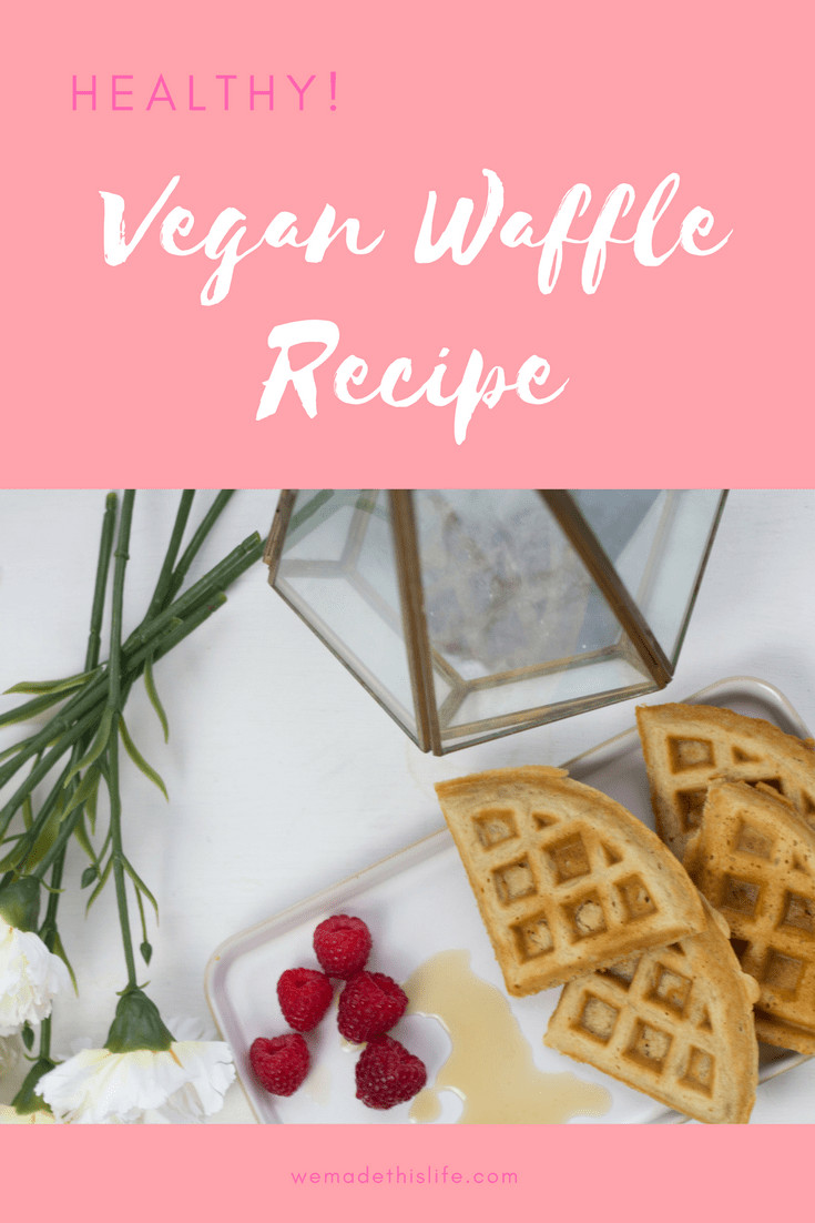 Healthy Vegan Waffles
 Healthy Vegan Waffles We Made This Life