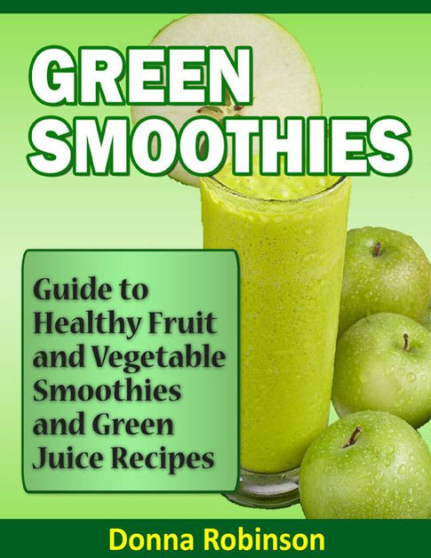 Healthy Vegetable Smoothie Recipes
 Green Smoothies Guide to Healthy Fruit and Ve able