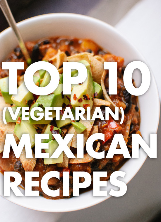 Healthy Vegetarian Mexican Recipes
 Top 10 Ve arian Mexican Recipes Cookie and Kate