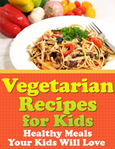 Healthy Vegetarian Recipes For Kids
 Ve arian Recipes for Kids – Healthy Meals Your Kids Will