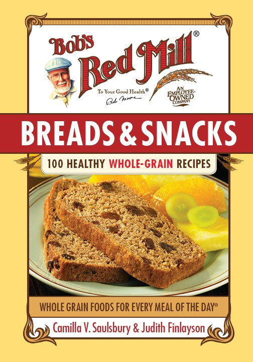 Healthy Whole Grain Snacks
 Bob s Red Mill Whole Grains Breads & Snacks Cookbook by