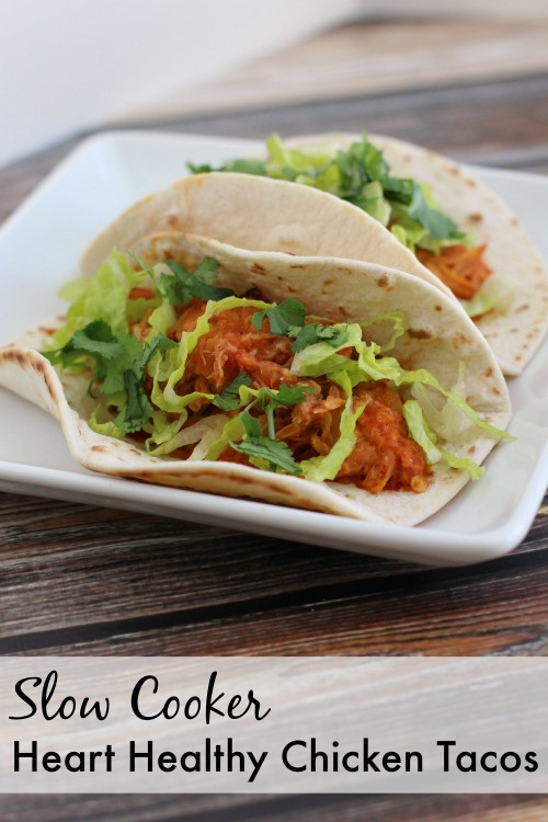 Heart Healthy Chicken Recipes
 Crock Pot or Slow Cooker Heart Healthy Chicken Tacos