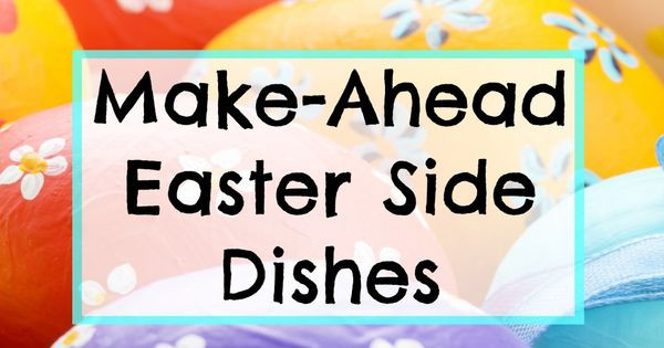 Make Ahead Easter Side Dishes the 20 Best Ideas for Save Time Make Ahead Easter Side Dishes From Karenehman