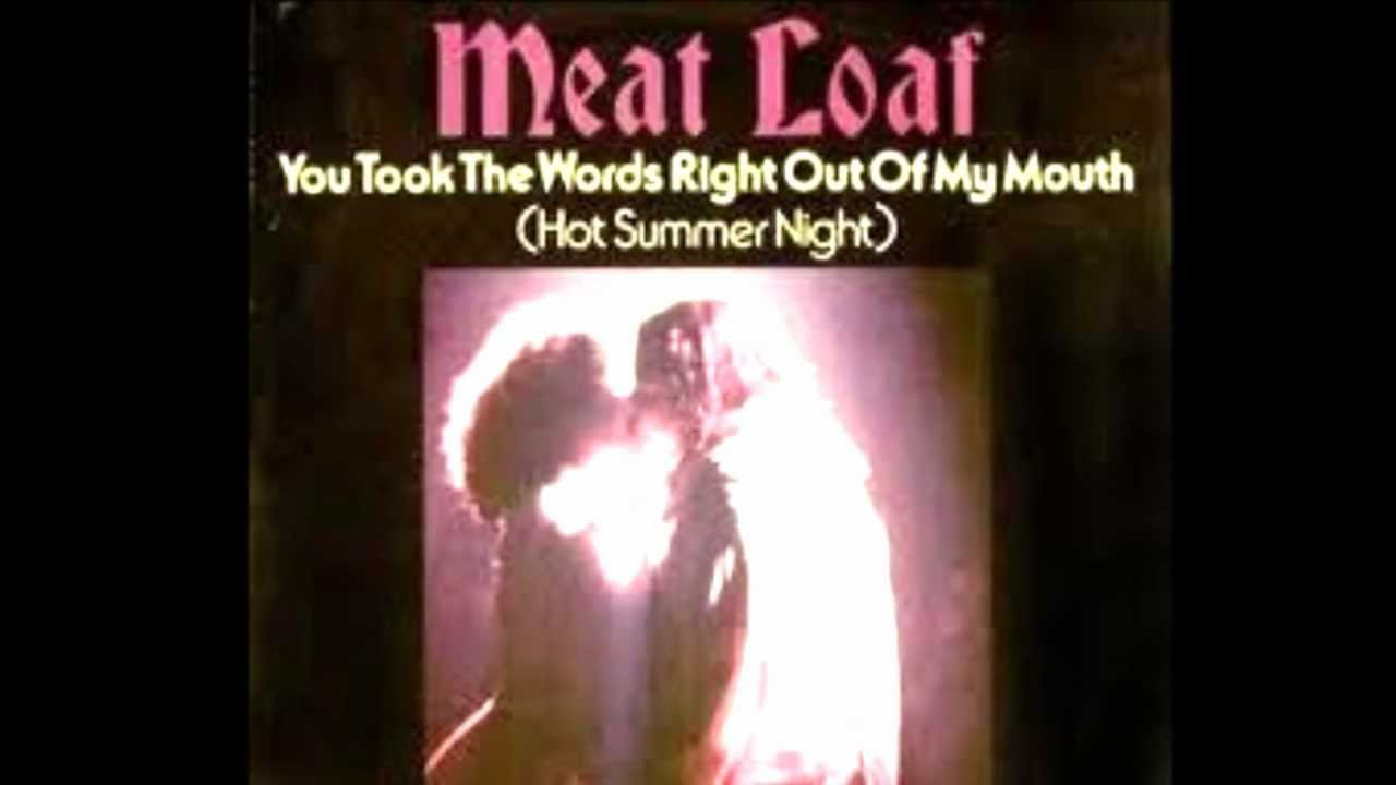 Meatloaf Hot Summer Night
 MEAT LOAF You Took The Words FULL VERSION