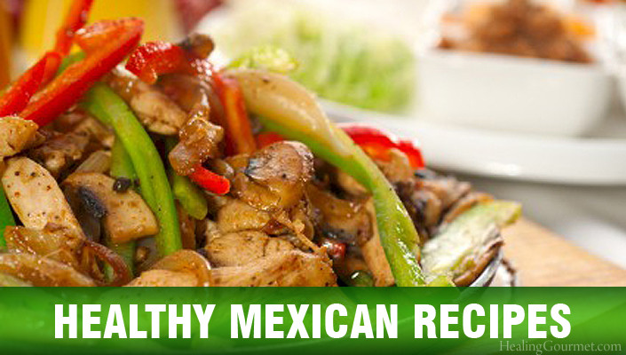 Mexican Healthy Recipes
 Healthy Mexican Recipes Healing Gourmet