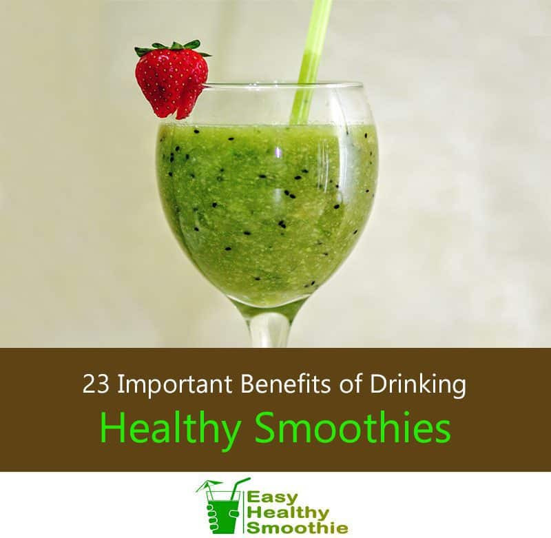 Most Healthy Smoothies
 23 Important Benefits of Drinking Healthy Smoothies