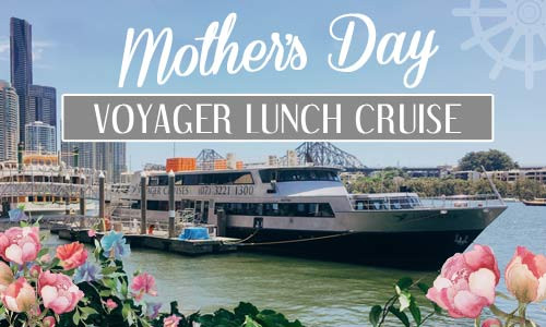 Mothers Day Dinner Cruise
 Mothers Day Breakfast Lunch & Dinner Cruises BRISBANE