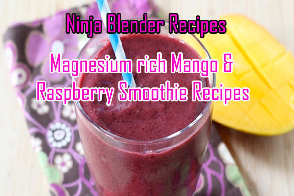 Ninja Healthy Smoothie Recipes
 Ninja Blender Magnesium rich Mango & Raspberry Smoothie