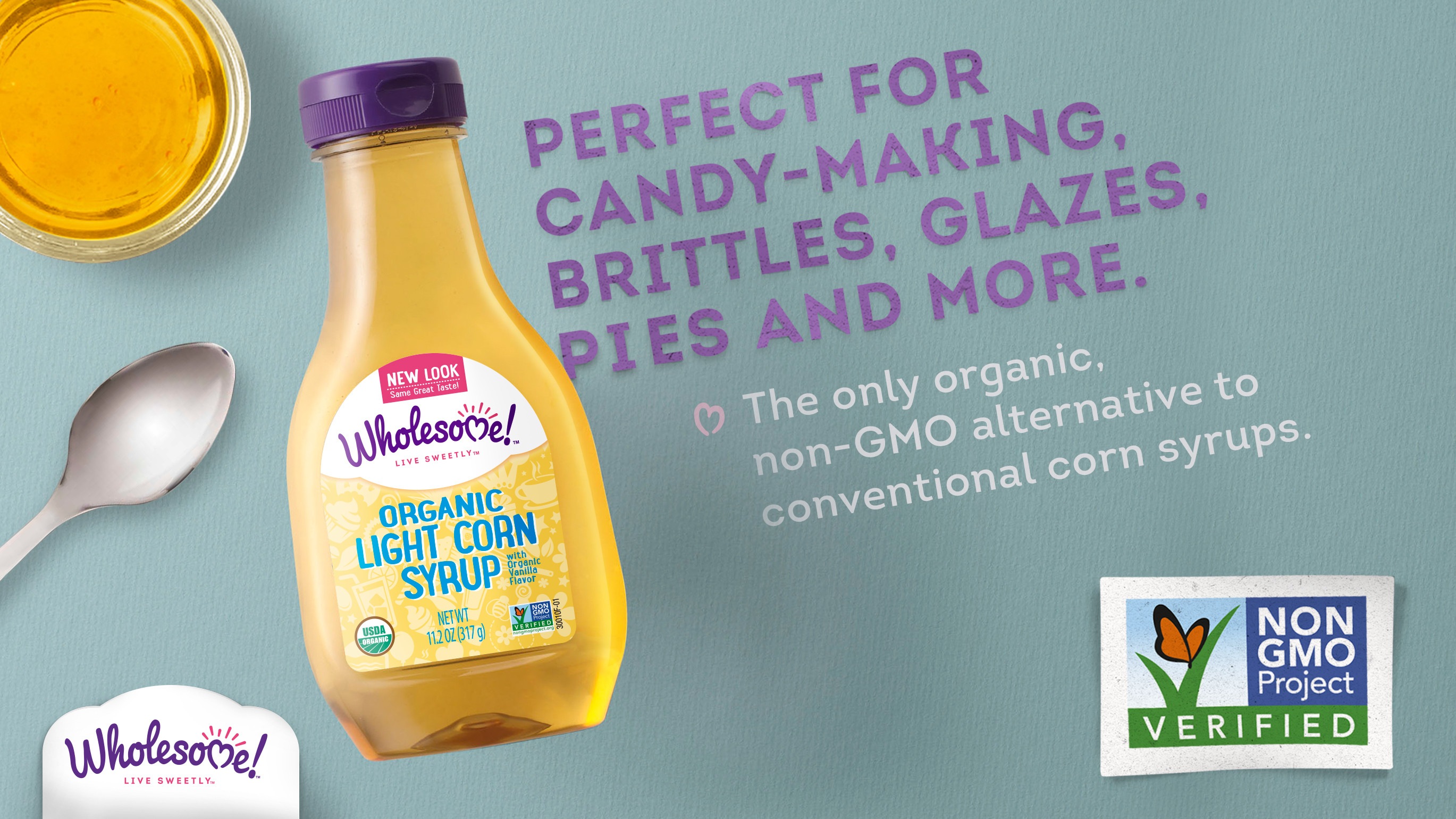 Organic Corn Syrup
 Non GMO is in our DNA Wholesome