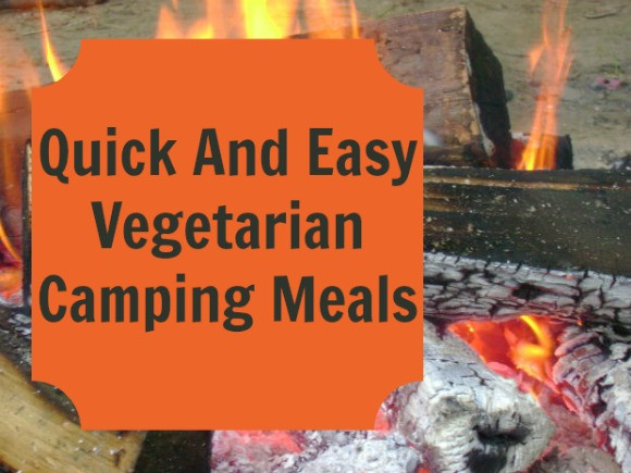 Quick Camping Dinners
 Quick And Easy Ve arian Camping Meals Our Family World