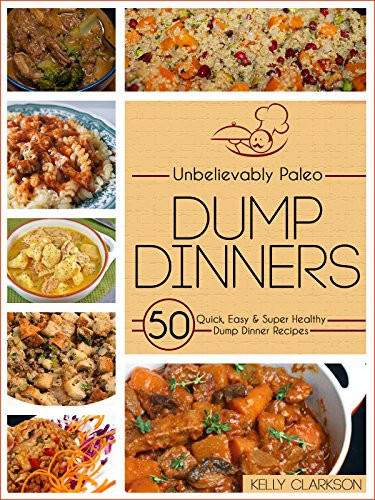 Super Healthy Dinners
 Unbelievably Paleo Dump Dinners 50 Quick Easy & Super