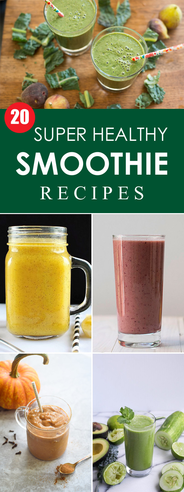 Super Healthy Smoothie Recipes
 20 Super Healthy Smoothie Recipes