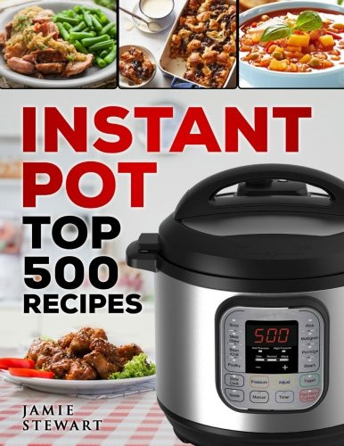 The Instant Potâ® Electric Pressure Cooker Cookbook: Easy Recipes For Fast And Healthy Meals
 Instant Pot Top 500 Recipes Fast and Slow Cookbook Slow