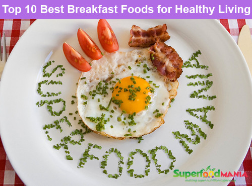 Top 10 Healthy Breakfast
 Top 10 Best Breakfast Foods for Healthy Living Superfood Mania