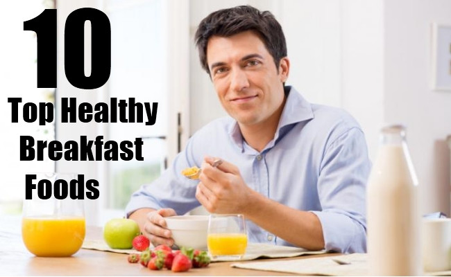 Top 10 Healthy Breakfast
 Top 10 Healthy Breakfast Foods