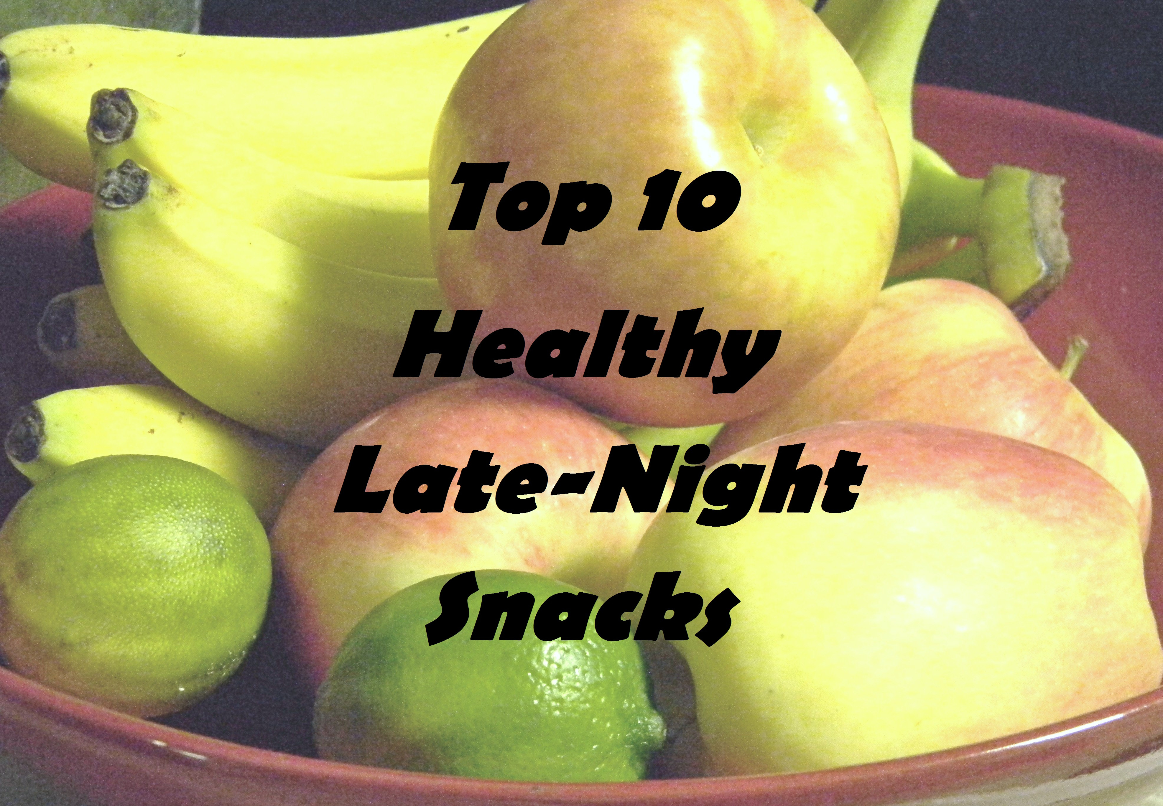 Top 10 Healthy Snacks
 Top 10 Healthy Late Night Snacks