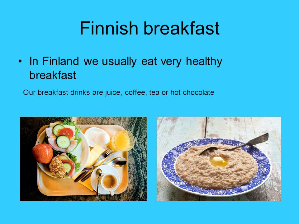 Very Healthy Breakfast
 Finnish foodculture ppt