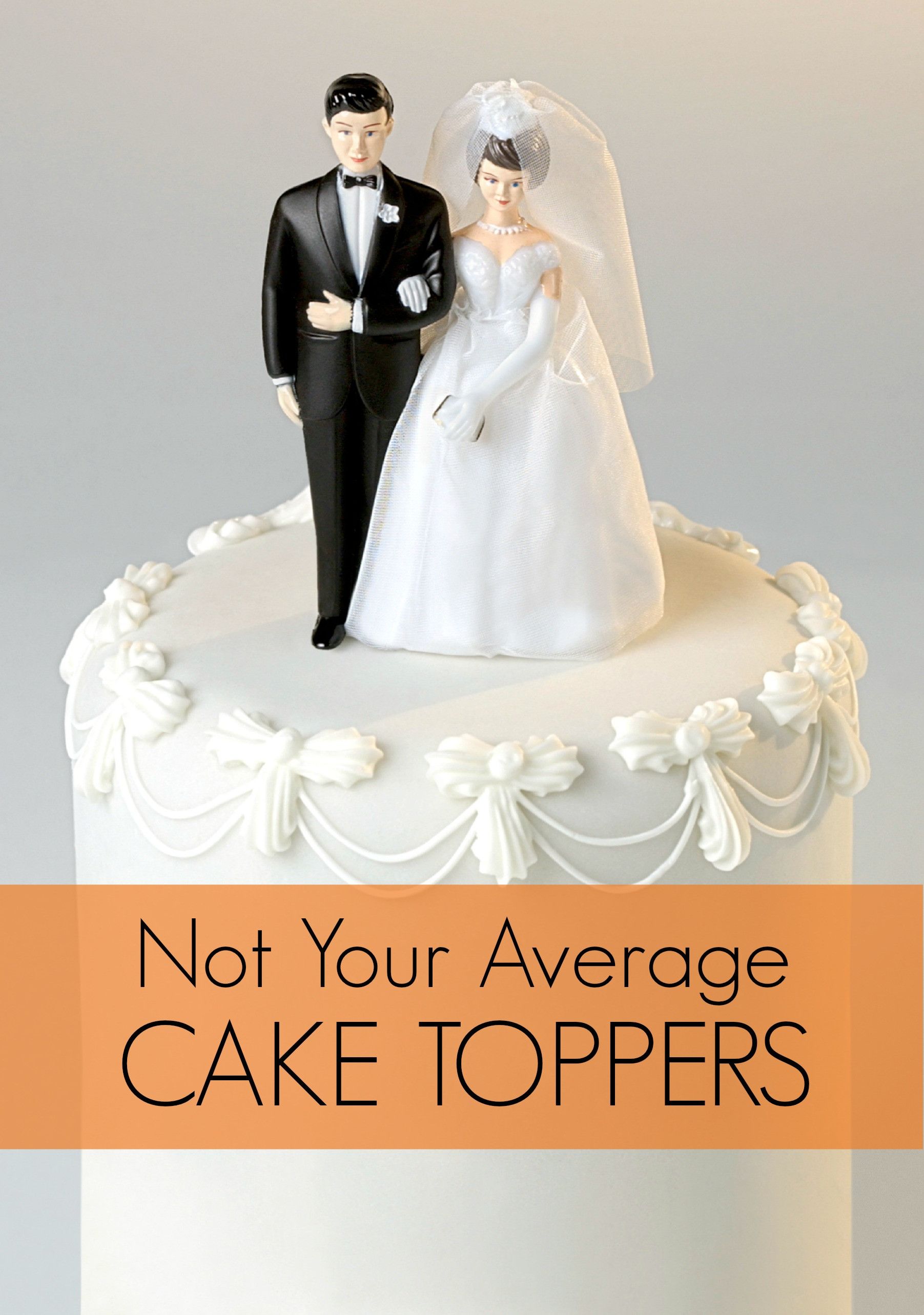 Wedding Cakes With Toppers
 Not Your Average Cake Toppers