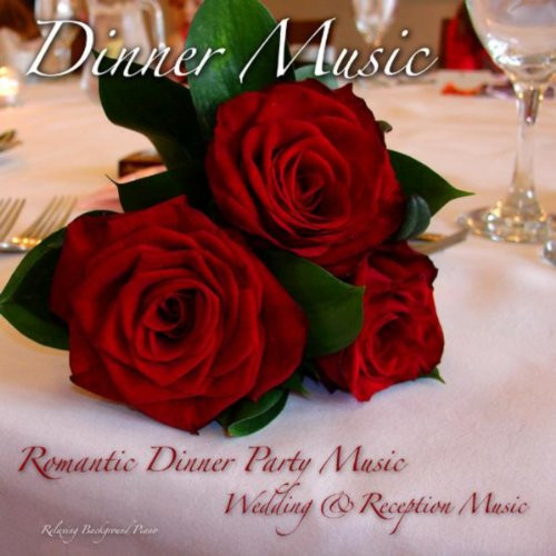 Wedding Dinner Music
 Dinner Music Romantic Dinner Party Wedding & Reception