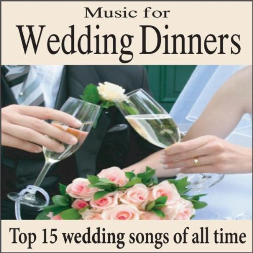 Wedding Dinner Songs
 Music for Wedding Dinners Top 15 Wedding Songs Piano