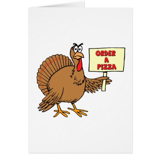 Best Thanksgiving Turkey To Order
 Funny Order A Pizza Thanksgiving Turkey