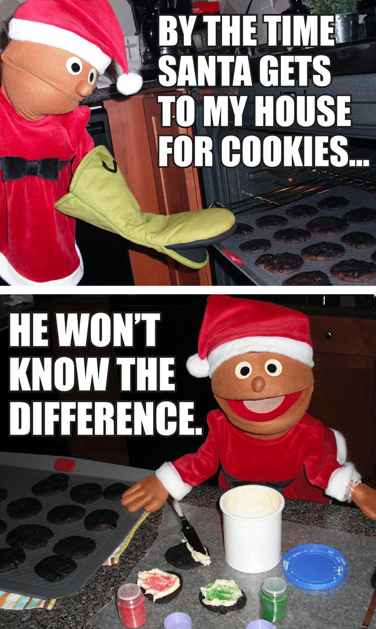 Christmas Cookies Funny
 By the time Santa s to my house for cookies he won t
