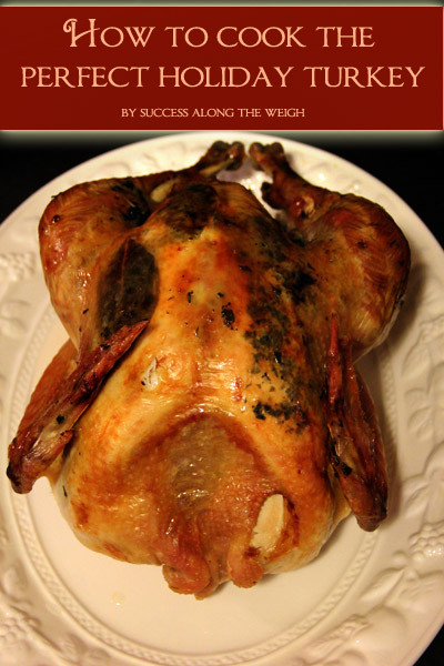 Cooking The Perfect Thanksgiving Turkey
 Success Along the Weigh How to Cook the Perfect Holiday