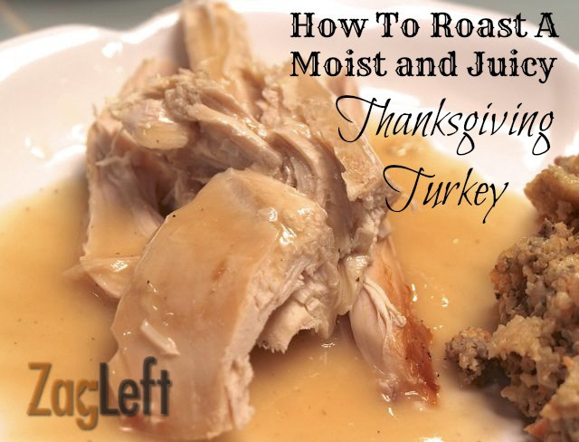 Juicy Thanksgiving Turkey Recipe
 A Moist and Juicy Thanksgiving Turkey Recipe ZagLeft