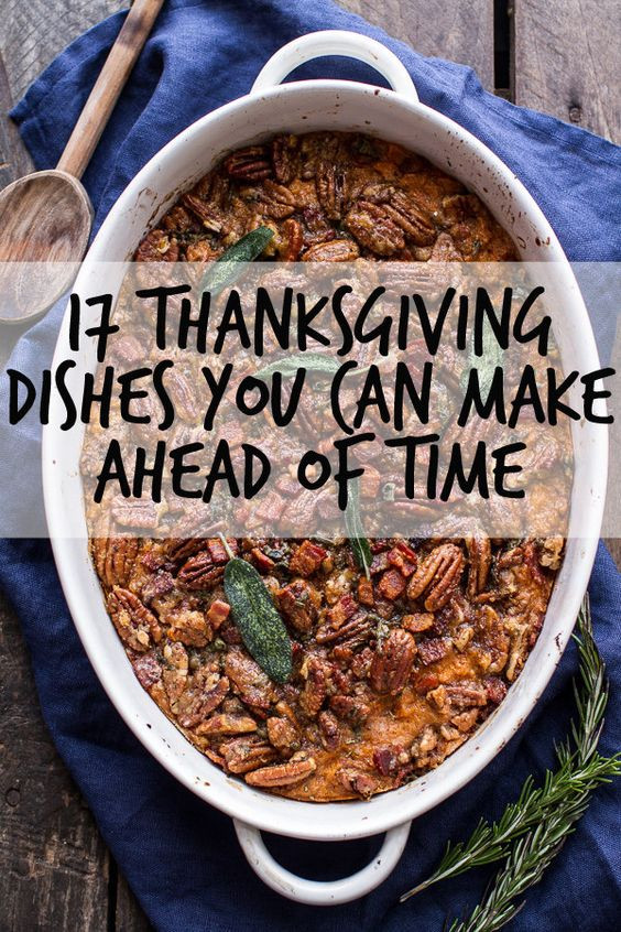 Make Ahead Thanksgiving Desserts
 17 Thanksgiving Dishes You Can Make Ahead Time