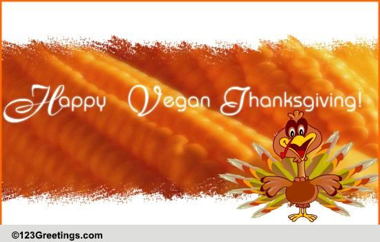 Vegan Thanksgiving Song
 A Vegan Thanksgiving Wish Free Specials eCards Greeting